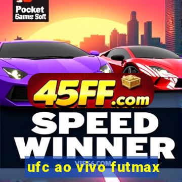 ufc ao vivo futmax